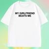 My Girlfriend Beats Me TShirt Short Sleeve Funny Relationship T Shirt Humor Love Tee Shirt Clothing Loose Tees Tops Clothing