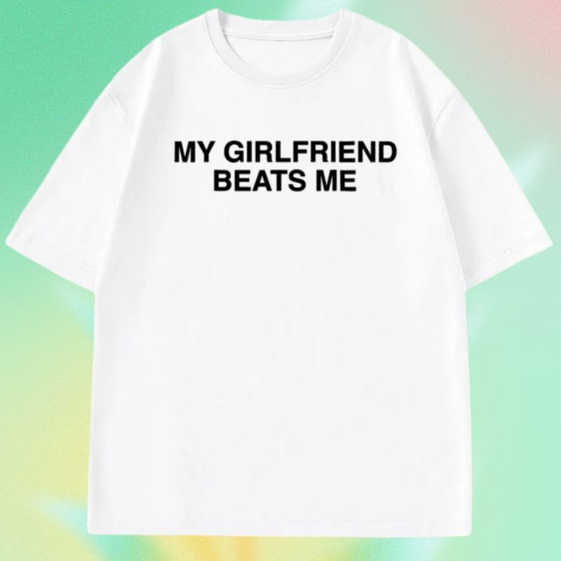 My Girlfriend Beats Me TShirt Short Sleeve Funny Relationship T Shirt Humor Love Tee Shirt Clothing Loose Tees Tops Clothing