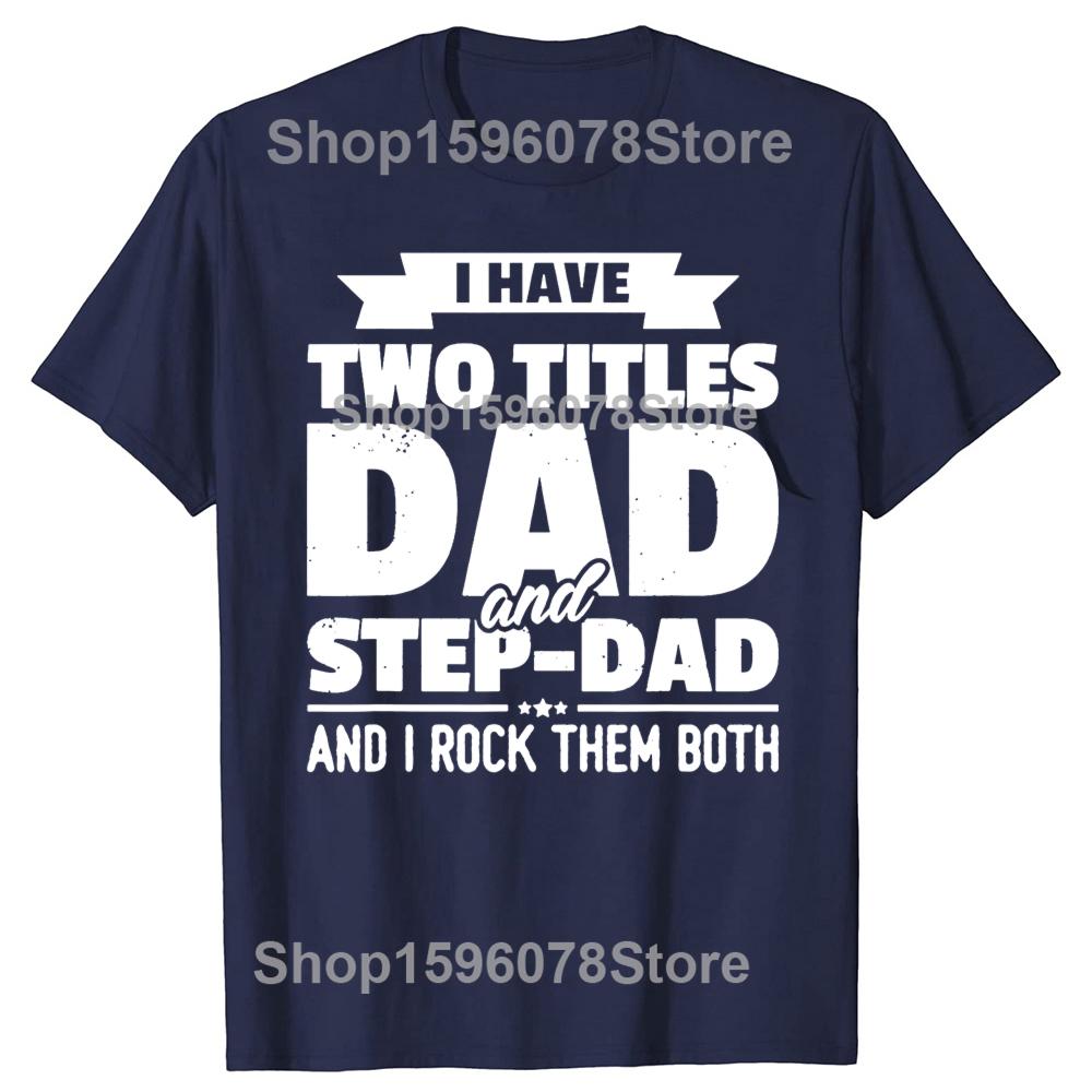 

I Have Two Titles Dad and StepDad Fathers Day Tshirts Men Print Tshirt Loose Oversized Streetwear Hip Hop Unisex T Shirt S