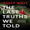 The Last Truths We Told by Holly Watt Paperback Book 9781526661487