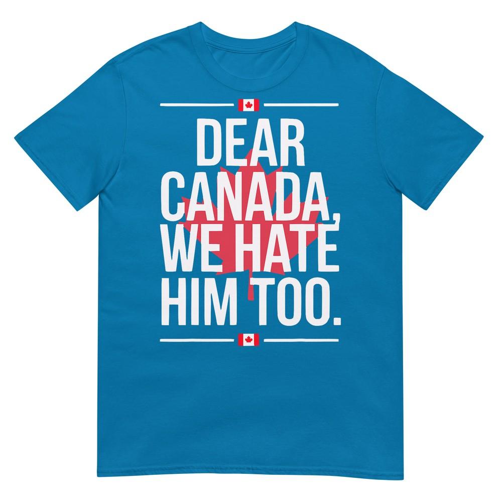 Liebes Kanada Wir Hassen Ihn Auch Anti Trump Politisches Protest T-Shirt