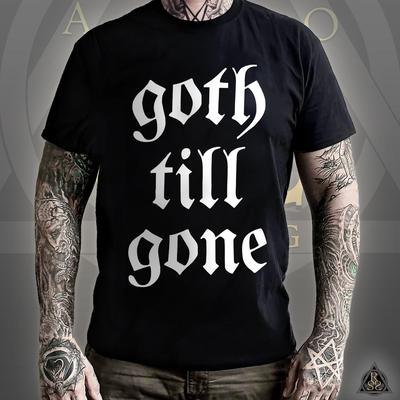 Goth Till Gone T-Shirt | Dark Witchy Gothic Style Clothing Alternative Tee Longsleeve