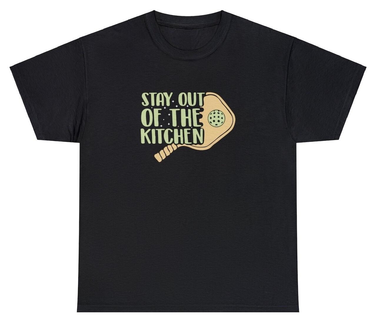 Stay Out Of The Kitchen T Shirt Funny Pickleball Pun Lover Player Gift Game Tee L