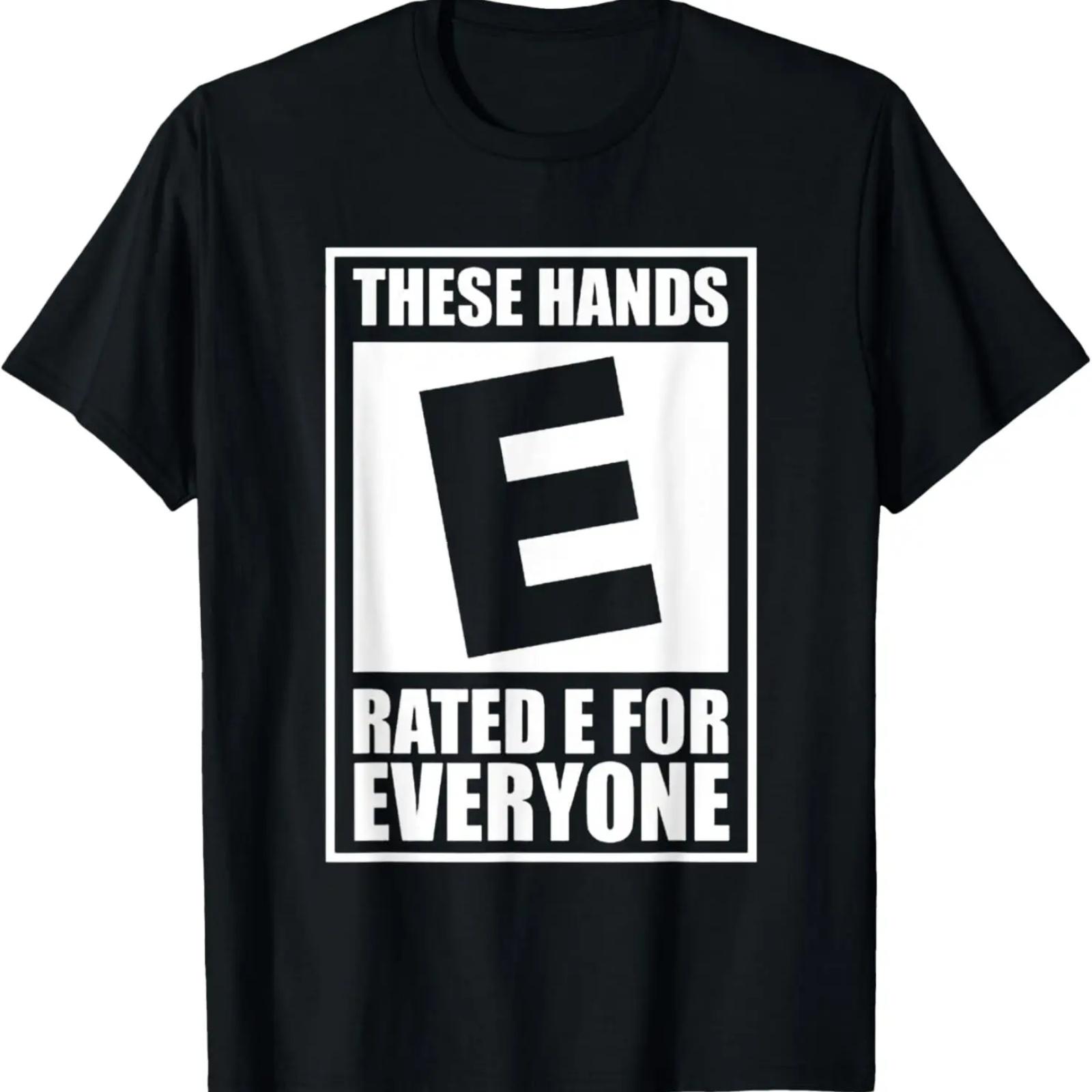

These Hands Are Rated E for Everyone T-Shirt XXXXXL