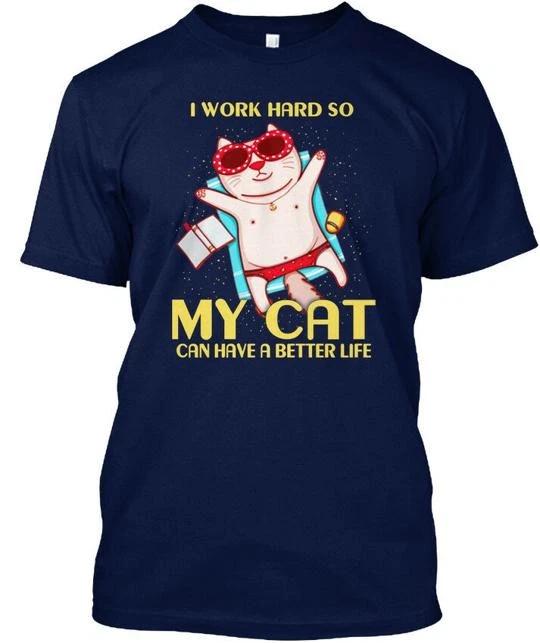 

Funny Cat Pictures I Work Hard So My Can Have A TTshirt Made in USA S to 5XL 2XL