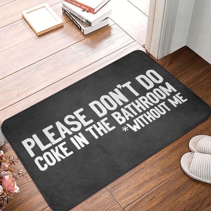 Please Don't Do Coke In The Front Floor Door Entrance Mat Indoor Gift Bath Kitchen Doormat Bedroom Carpet Rug Home Decoration