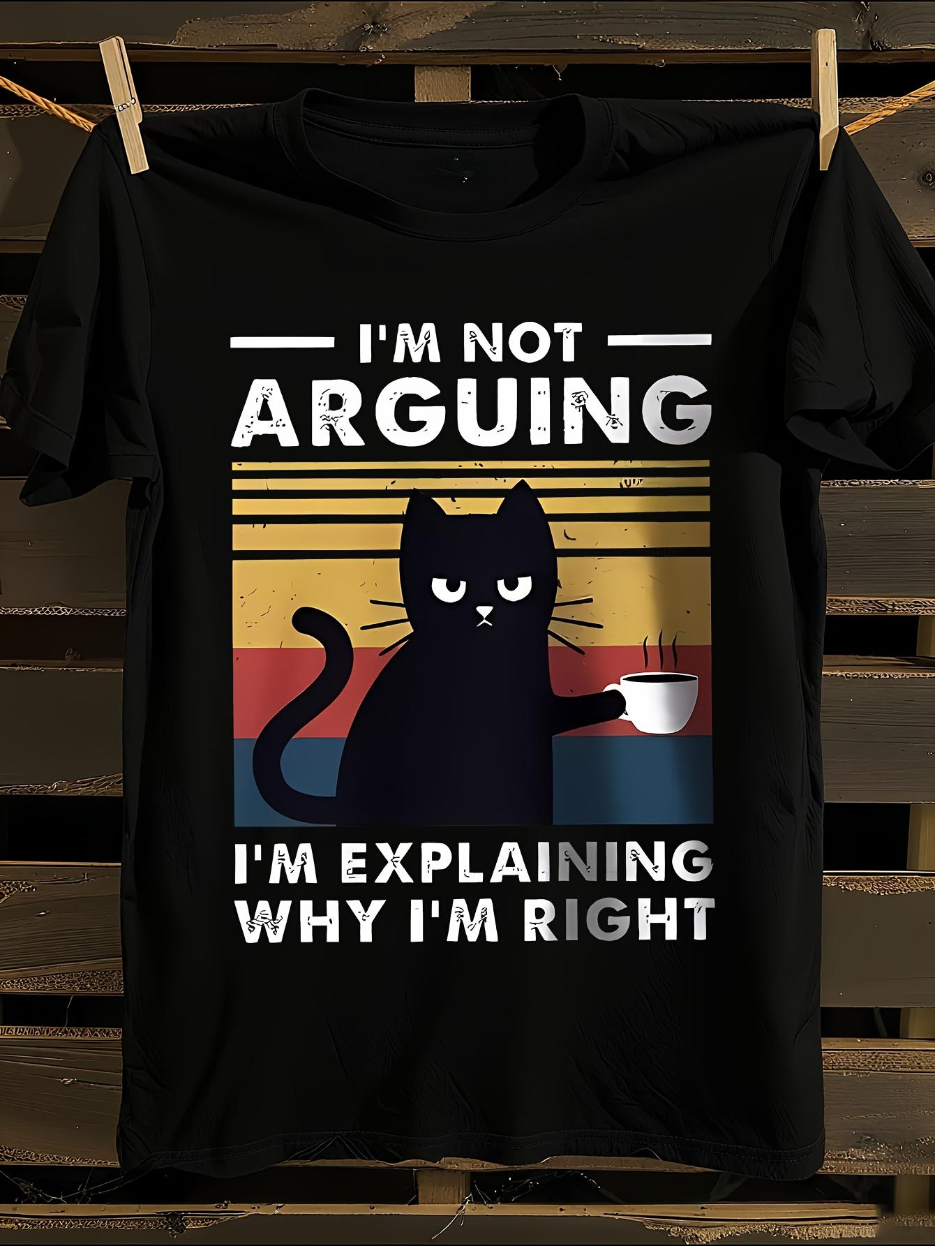 WoFunny  I m Not Arguing I m Just Explaining Why I m Righ... XXL
