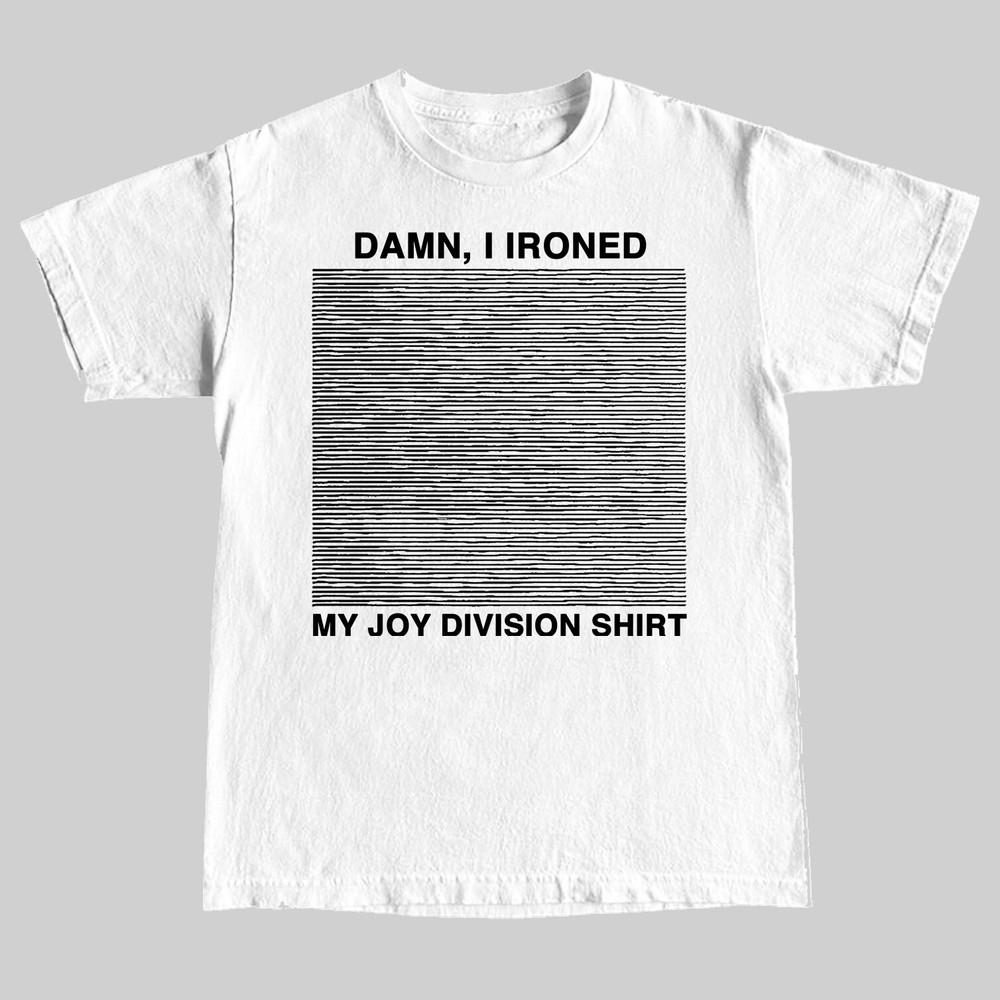 Damn, i Ironed My Joy Division T-Shirt Unisex T-Shirt M