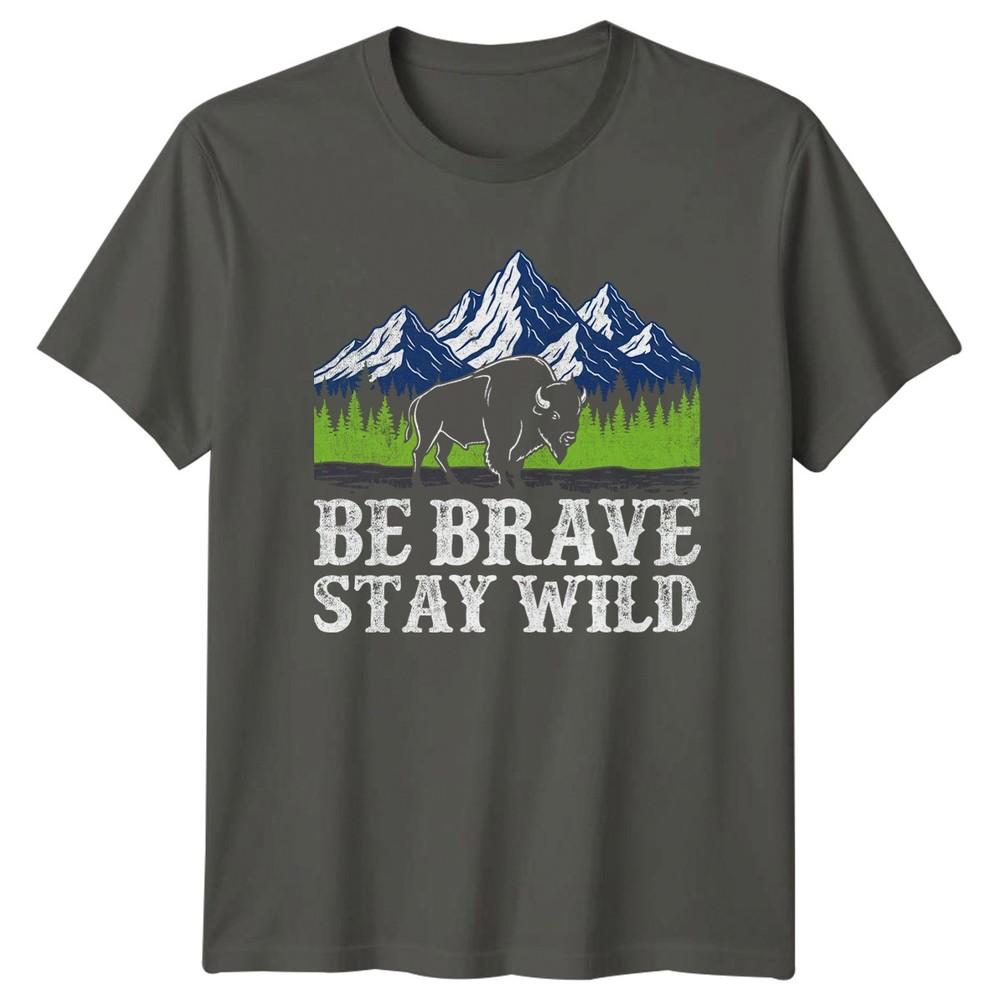 Be Brave Stay Outdoor Unisexs TShirt Wildlife Outdoor Gift For Him S
