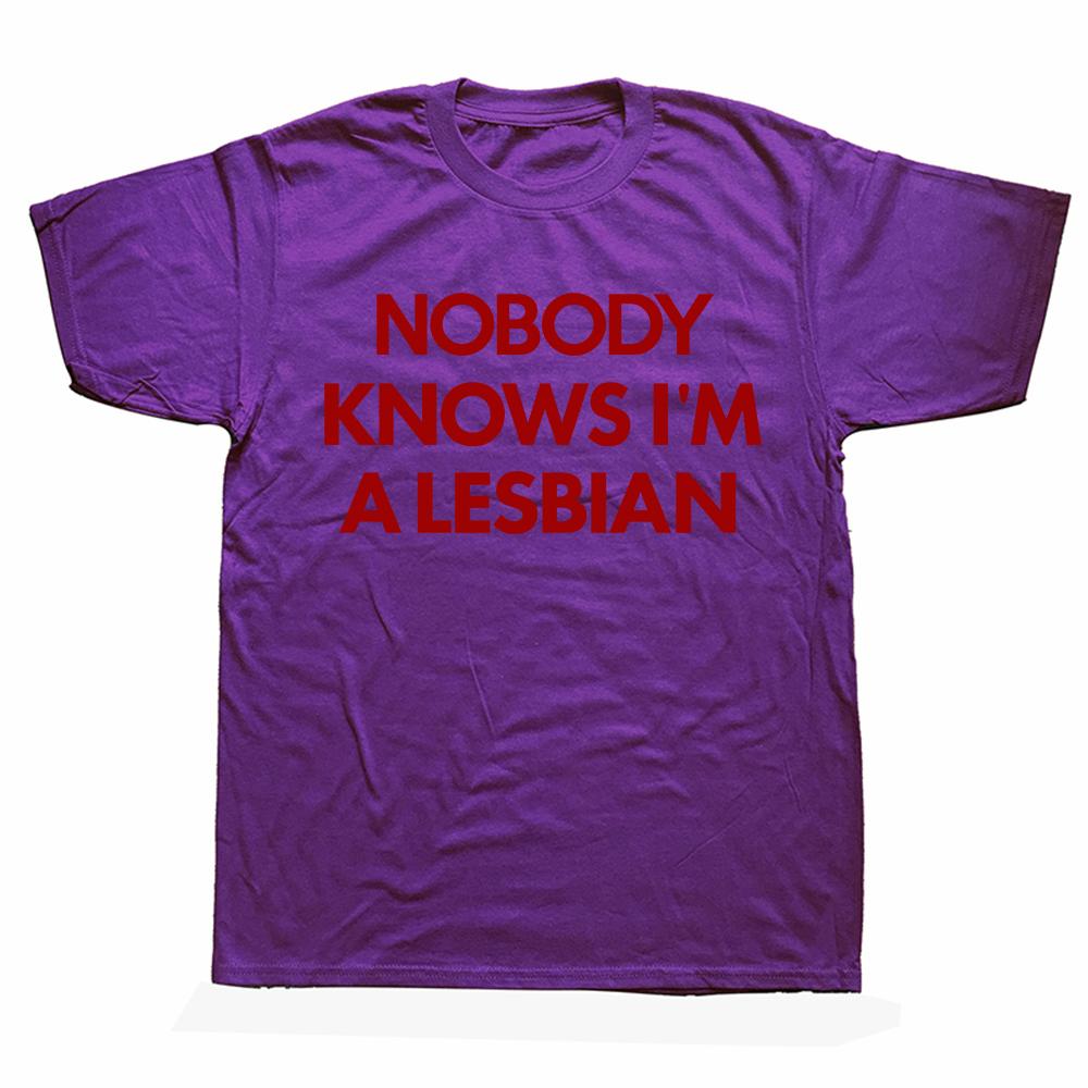 Funny Nobody Knows Im A Lesbian Pride T Shirts Summer Style Graphic Cotton Streetwear Short Sleeve Birthday Gifts T-shirt Men