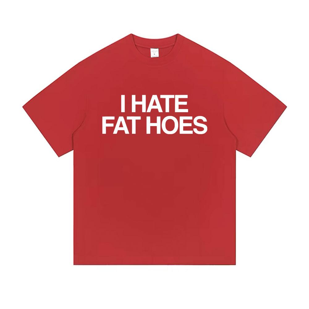 I Hate Fat Hoes Letter Print Tshirt Men Women Casual Humor Tshirt Short Sleeve Funny Meme Tshirts Oversized Cotton T Shirts S