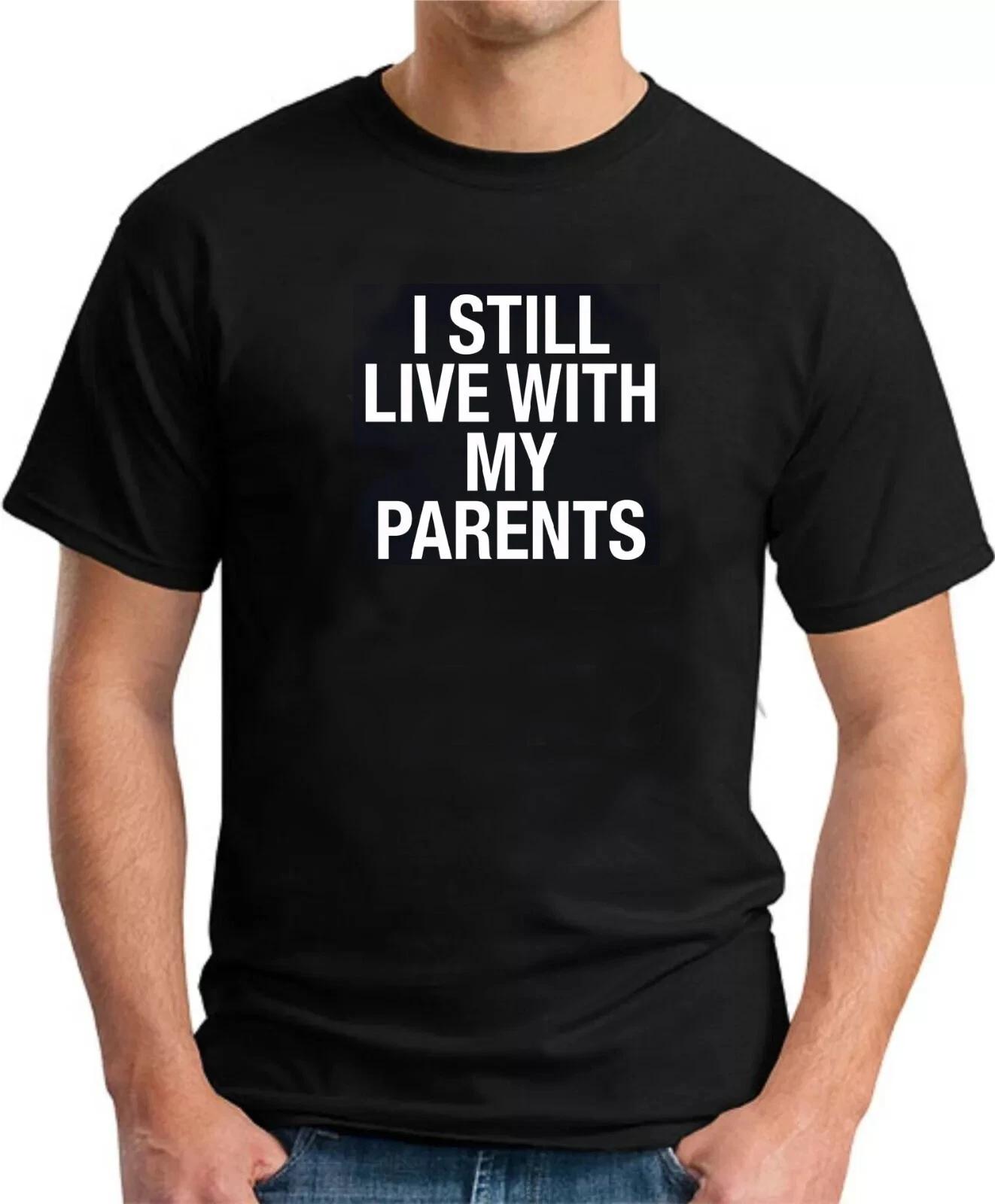 

STILL LIVING WITH PARENTS - FUNNY SLOGAN Mens Womens Kids T-Shirt S