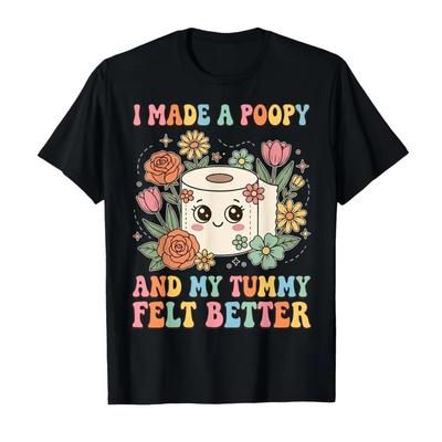 I Made A Poopy and My Tummy Felt Better Adult Meme Tshirt for Men Women 100 Cotton T Shirts Short Sleeve Tops