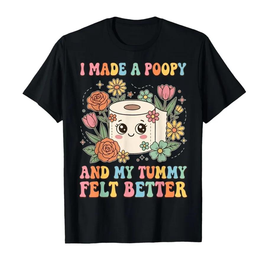 I Made A Poopy and My Tummy Felt Better Adult Meme T-shirt for Men Women Cotton T Shirts Short Sleeve Tops 4XL