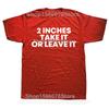 Funny Meme T Shirt 2 Inches Take It or Leave Unhinged Inappropriate Joke Wiener Person Streetwear Short Sleeve Loose Clothing