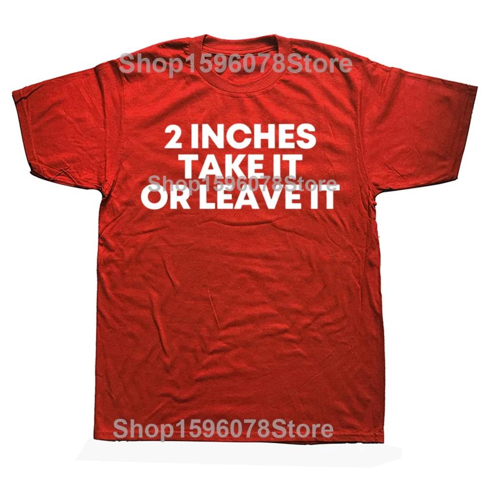 Funny Meme T Shirt 2 Inches Take It or Leave Unhinged Inappropriate Joke Wiener Person Streetwear Short Sleeve Loose Clothing