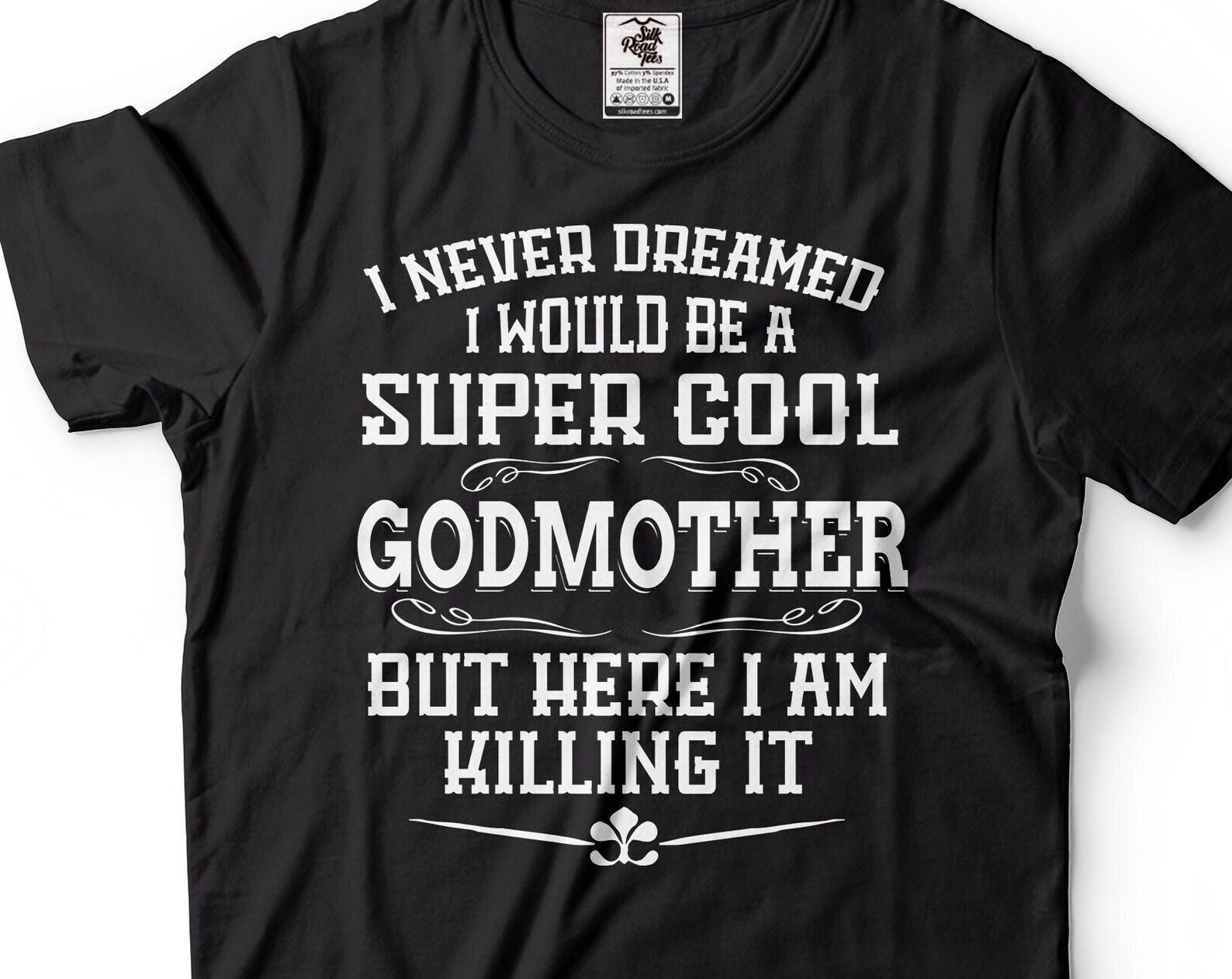 Women s Godmother Shirt I Never Dreamed I Would Be A Super Cool Godmother Shirt Funny Godmother Tee Godmother Gift Ideas Gift For Godmother 3XL