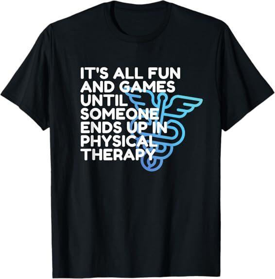 NEW LIMITED Funny Doctor of Physical Therapy, Fun and Games Tee T-Shirt S-3XL XXL