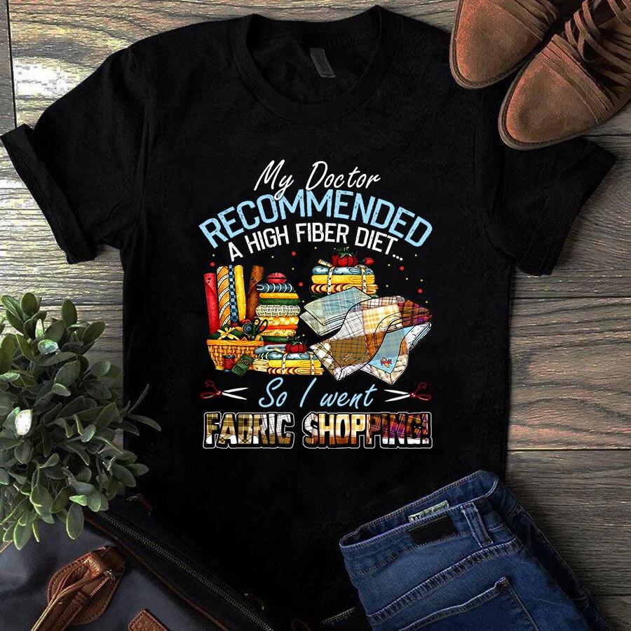 Men s and Women s T-shirts My Doctor Recommended a High Fiber Diet Sewing Quilting M