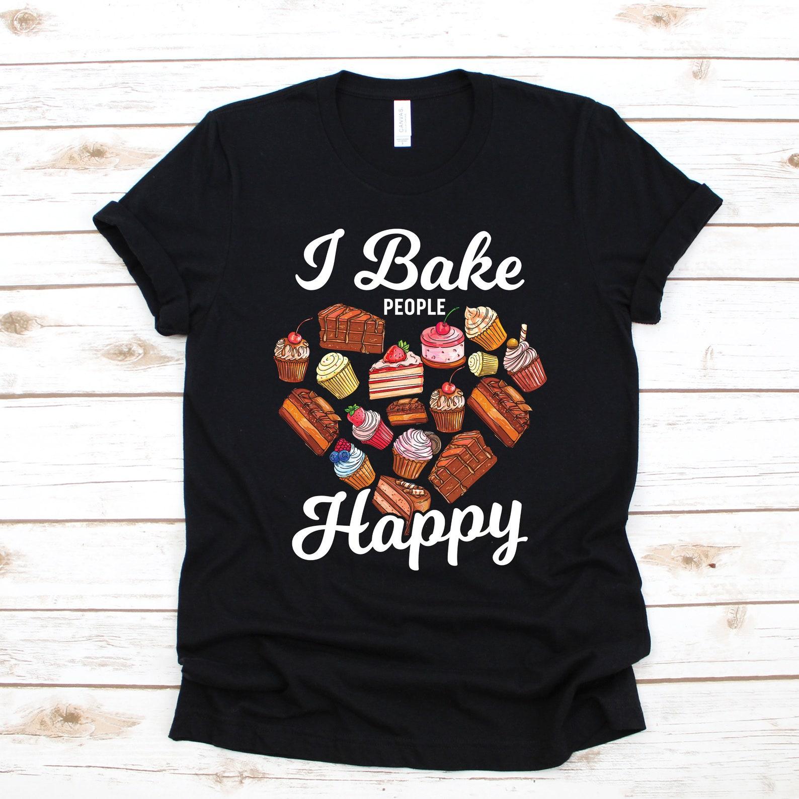 I Bake People Happy T-Shirt, Funny Baking T-shirt, Women s Tee, Kids Shirt,T-shirt, Tank Top, T-shirt 2XL