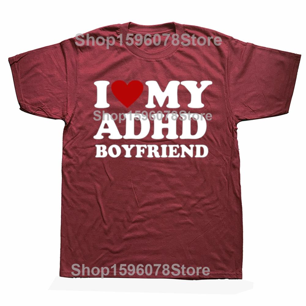Funny I Love My ADHD Boyfriend T Shirts Men Women Cotton Humor Tee Shirt Short Sleeve ADHD Awareness Girlfriend Unisex Clothing