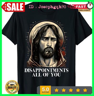 Enttäuschungen Ihr Alle Jesus Sarkastischer Humor Spruch T-Shirt S-5XL
