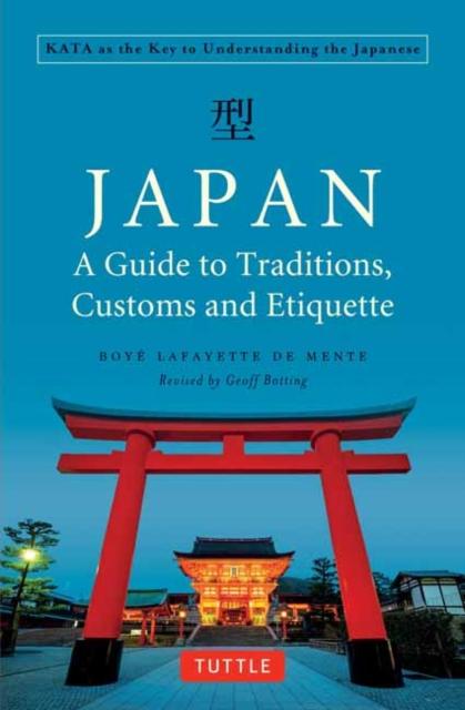 The Japan: A Guide To Traditions, Customs and Etiquette : Kata As the Key To Understanding the Japanese Book