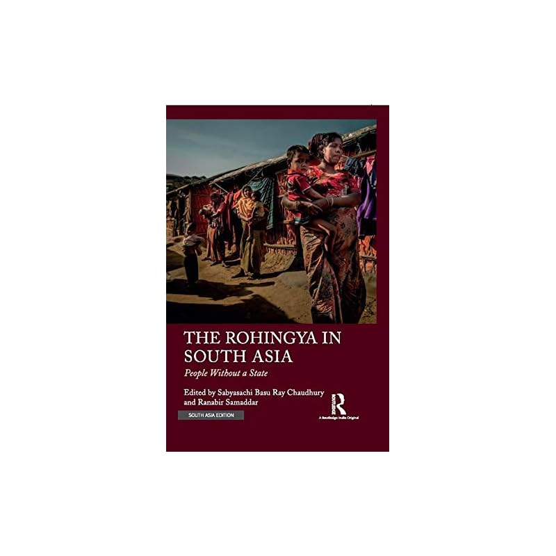 The Rohingya in South Asia: People Without a State