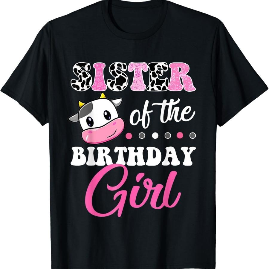 Unisex T-shirt Sister Of The Birthday Girl Family Matching Shirt Farm Cow T-Shirt