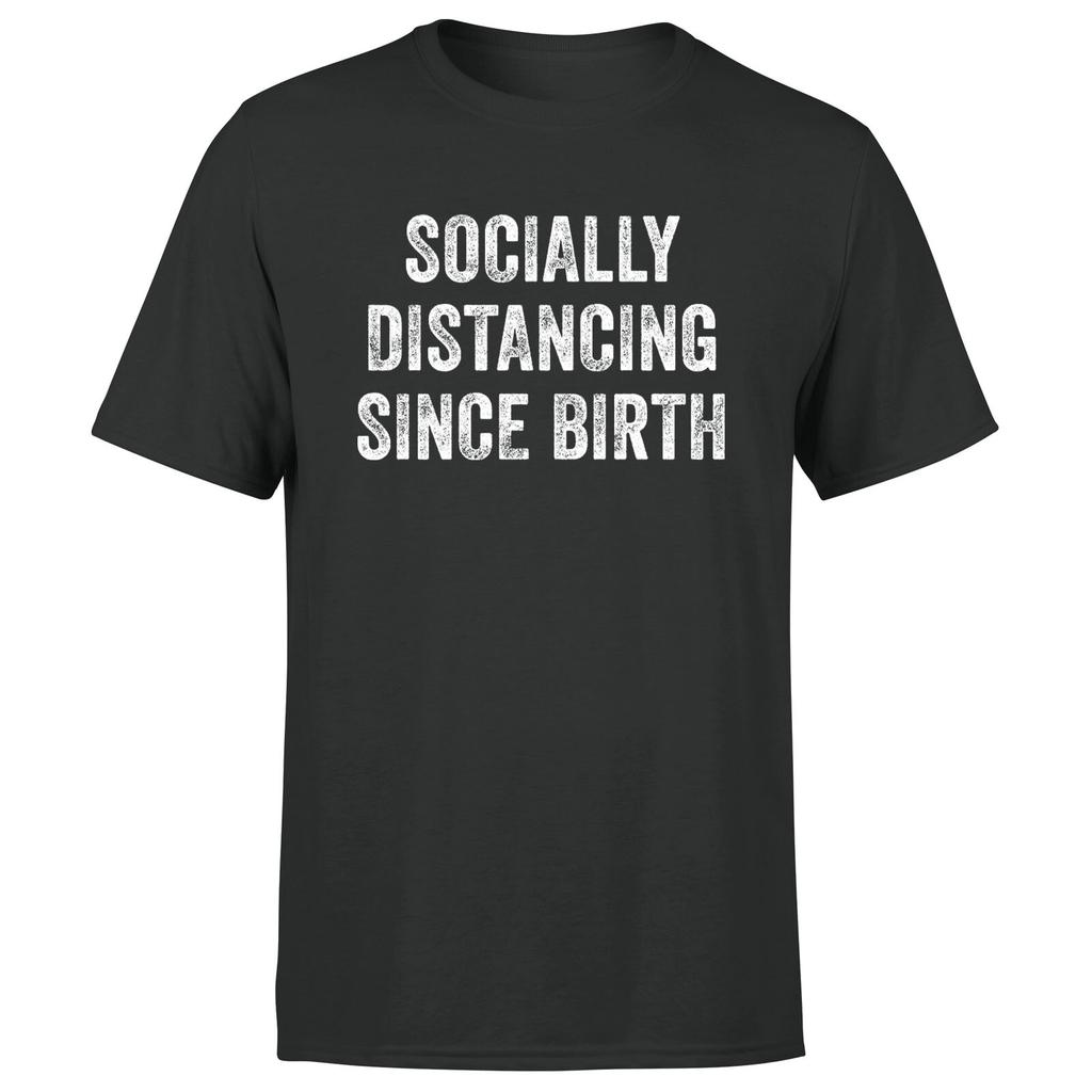 Socially Distancing Since Birth Unisex T Shirt Funny Sarcastic Mens Tee