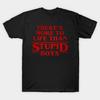 Men Black Print T-shirt There'S More To Life Than Stupid Boys - Stranger Things No-Cut Transfer Paper Print Cotton Tshirt