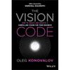 The Vision Code: How To Create and Execute a Compelling Vision for Your Business