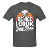 1 Piece Chef Humor Graphic Funny 100 Cotton Tshirt Be Nice To Me Or Ill Burn Your Food Tees Tops For Unisex