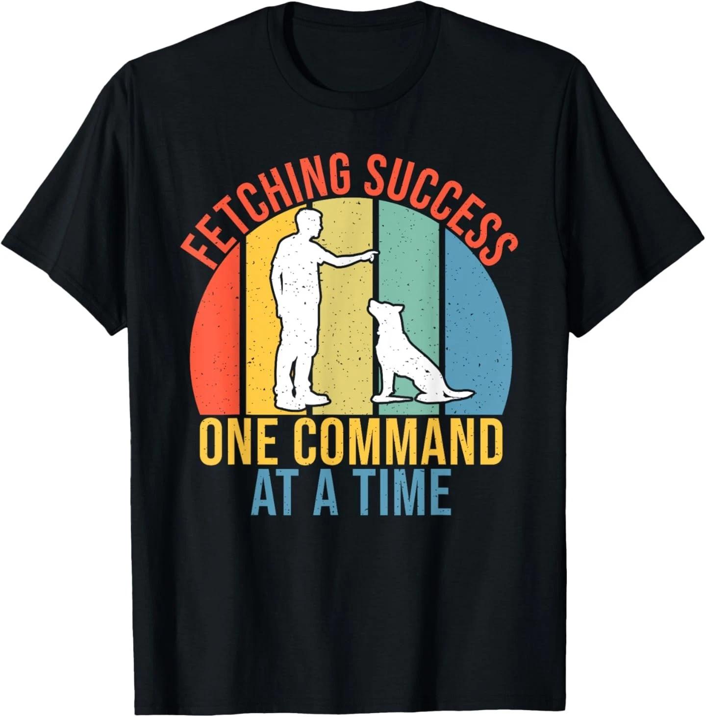 

Fetching Success one Command at a Time Dog Trainer T-Shirt S