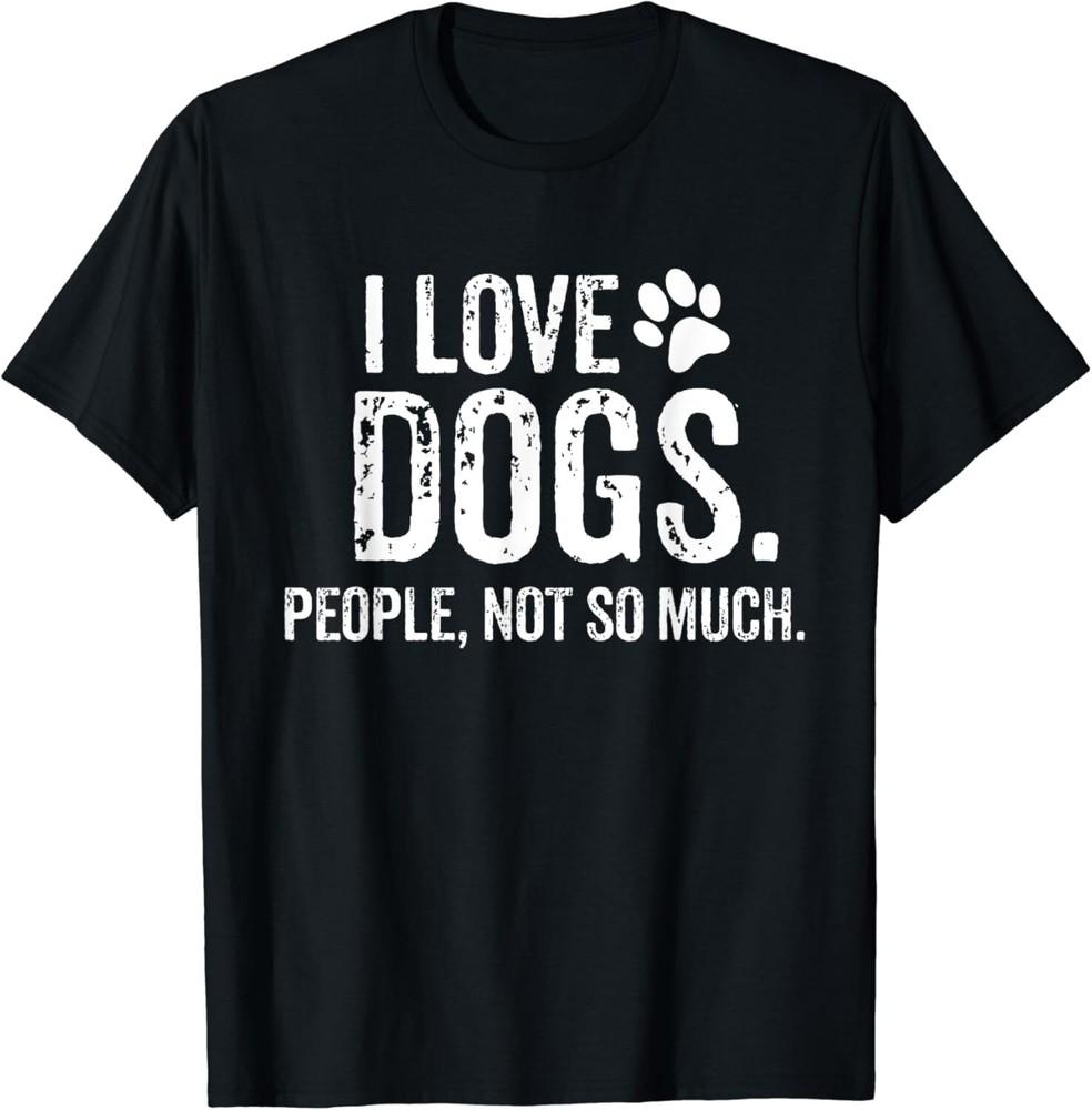 I Love Dogs_ People_ Not So Much Funny Dog Lover Gift Unisex T-Shirt