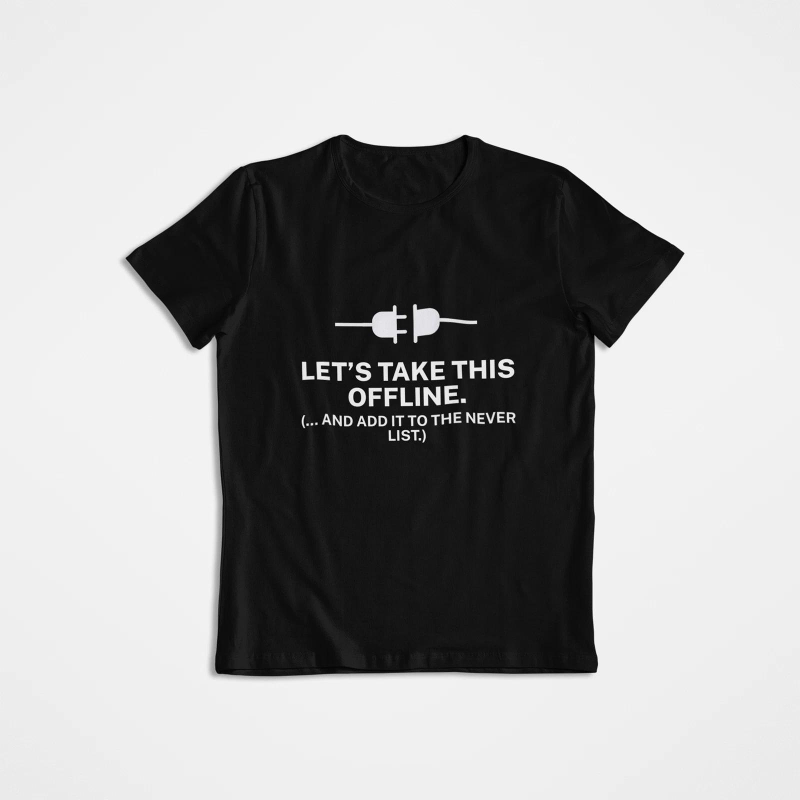 

LETS TAKE THIS OFFLINE Shirt Funny Corporate Ghosting Introvert Work Gift Tee 3XL
