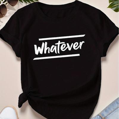 Whatever Letter Print Comfortable Women's T-shirt Casual Round Neck Women's Summer Fashion Short Sleeved Tops Clothing