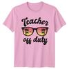 Teacher Off Duty TShirt Summer Break Teacher Education Gift