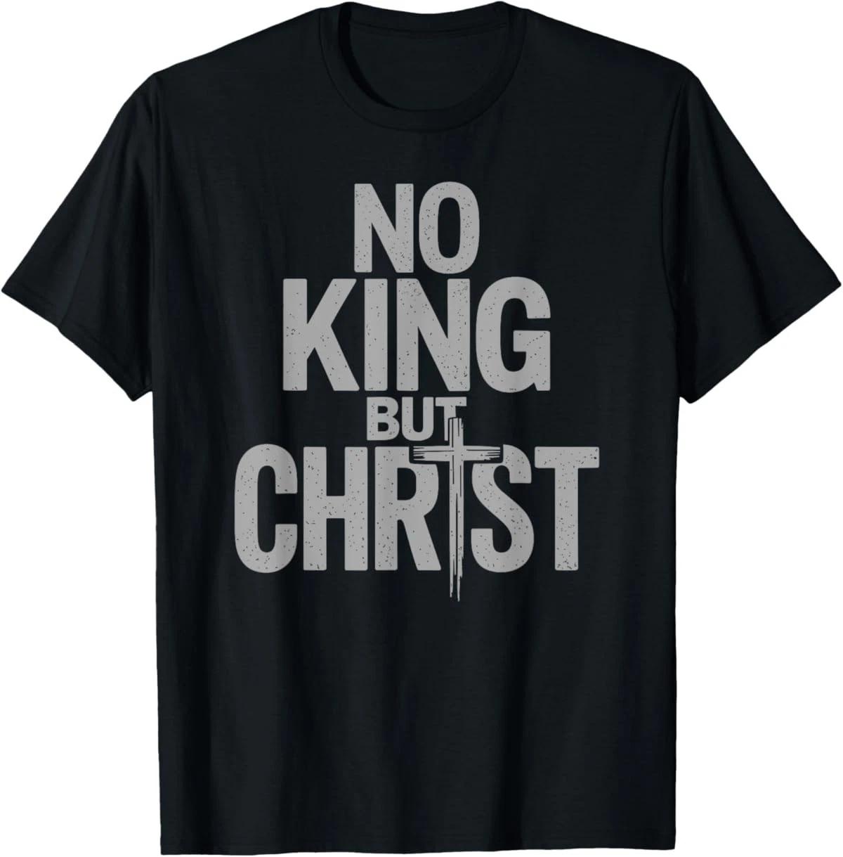 Faith Cross Christian No King But Christ Jesus Is King T-Shirt XL