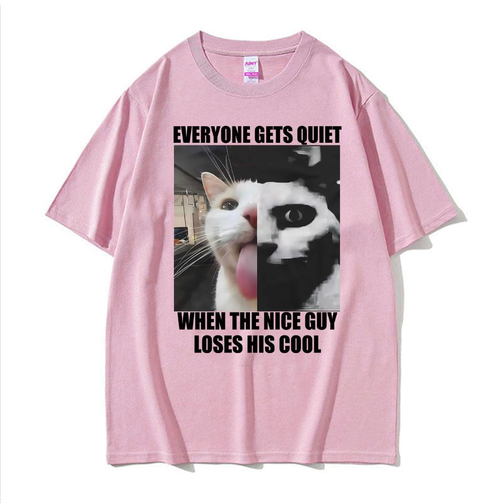 Everyone Gets Quiet When The Nice Guy Loses His Cool Funny Cat Meme Tshirts Unisexs Clothing Retro T Shirts Unisex Oversized T Shirt