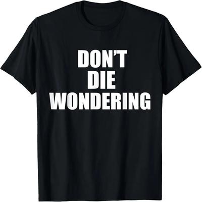 Don't Die Wondering T-Shirt