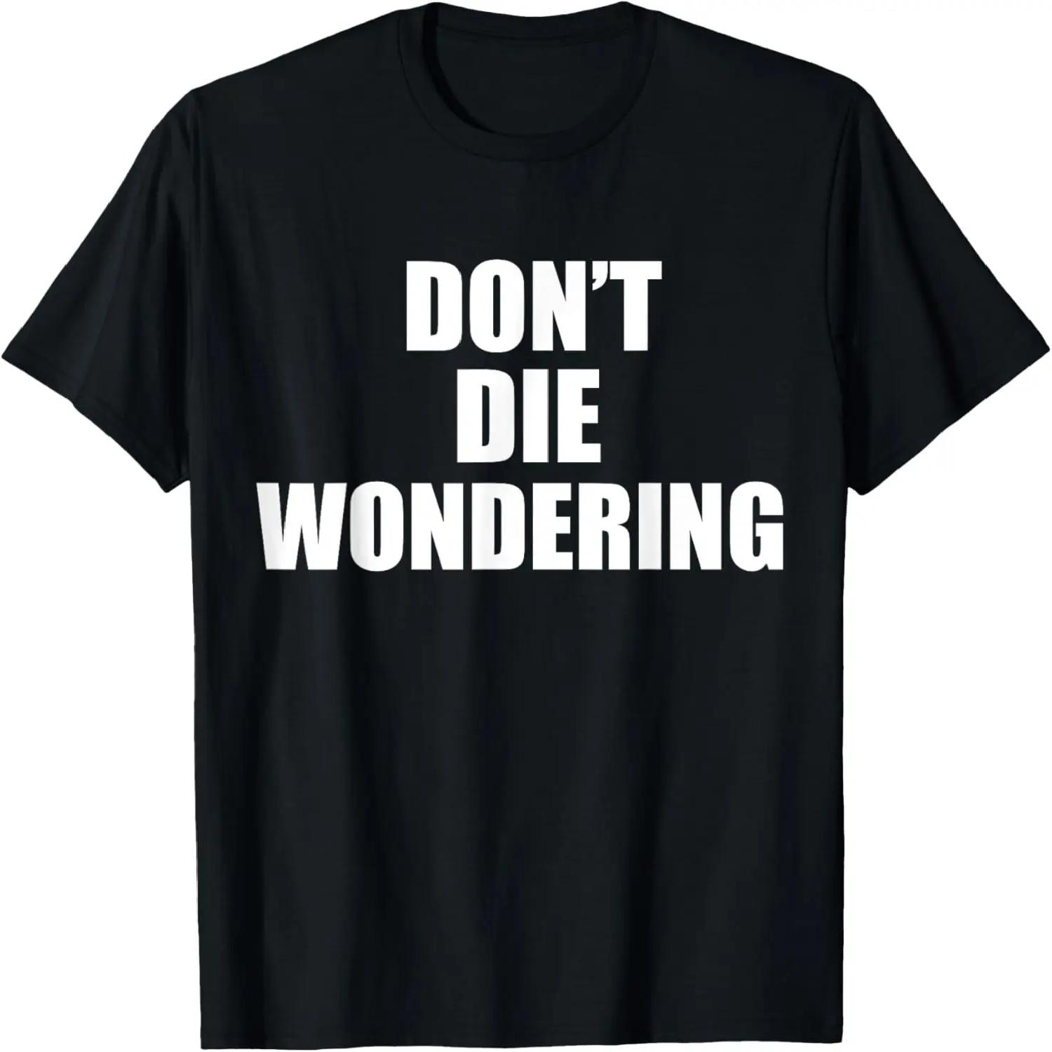 

Don t Die Wondering T-Shirt XXXXXL чорний