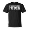 Of Course I'm Right I'm Barry Idea T-Shirt