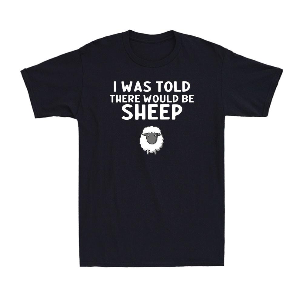 I Was Told There Would Be Sheep Funny Jokes Lover Friends Family Men s T-Shirt S