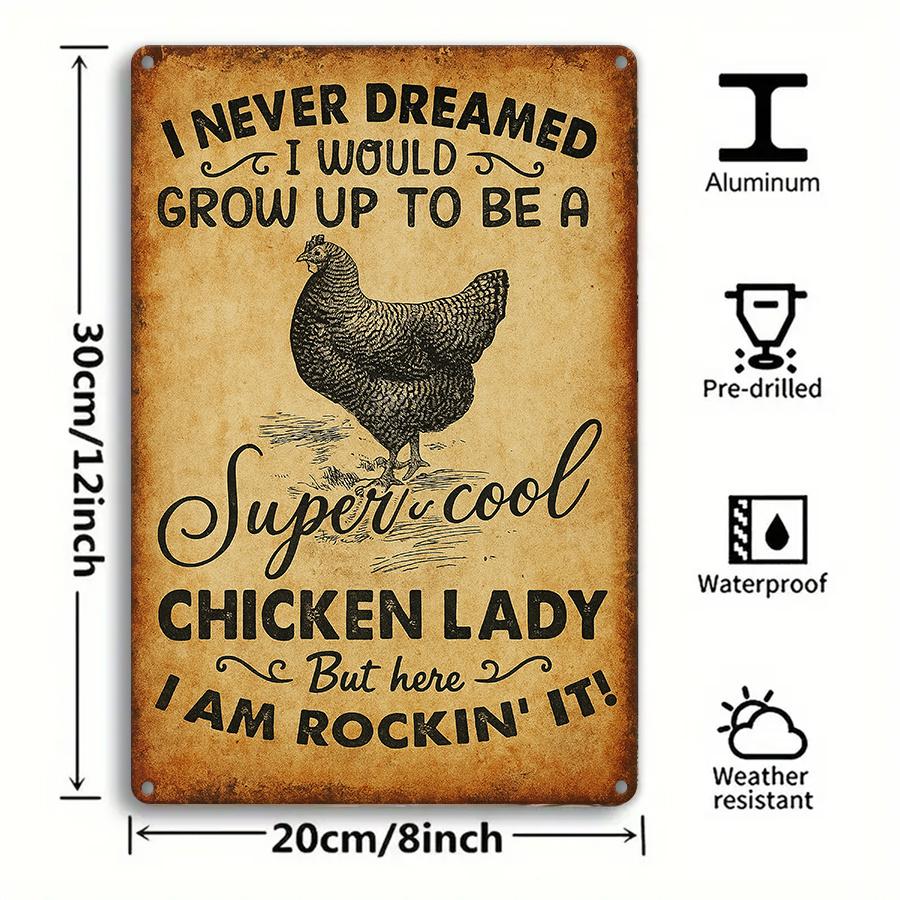 I Never Dreamed Id Grow Up to Be a Super Cool Chicken Lady Metal Sign Rustic Farmhouse Wall Art Vintage Poultry Decor 20x30cm(7.8x11.8inch)