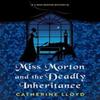 Miss Morton and the Deadly Inheritance by Catherine Lloyd... 9781496740656