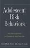 The Adolescent Risk Behaviors : Why Teens Experiment and Strategies To Keep Them Safe Book