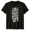 Be Happy For This MoUnisext This TShirt Motivational Quotes Inspirational Gift
