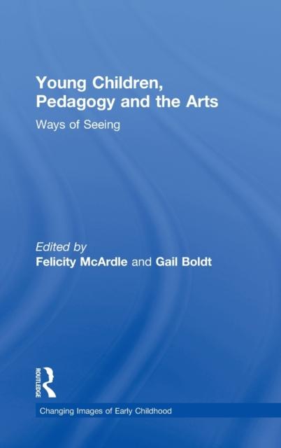 The Young Children, Pedagogy and the Arts : Ways of Seeing Book
