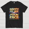 Happy To See Your Face Cotton Summer Casual Cool Loose T-Shirt
